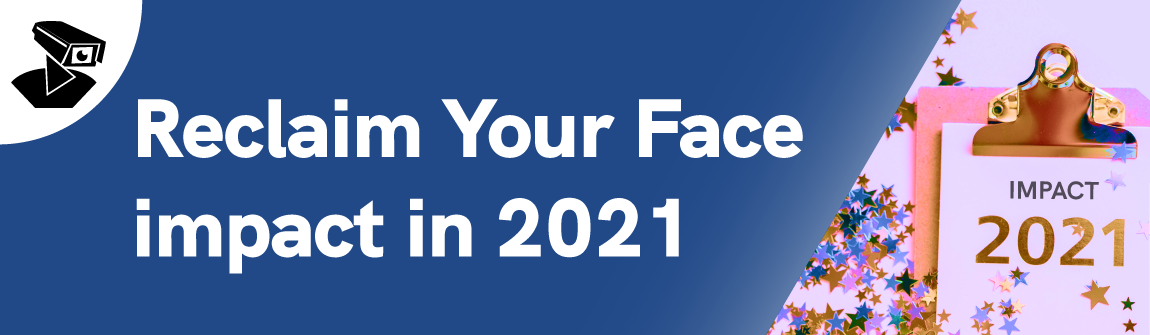 Reclaim Your Face impact in 2021